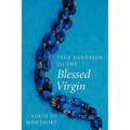 True Devotion to the Blessed Virgin - Paperback