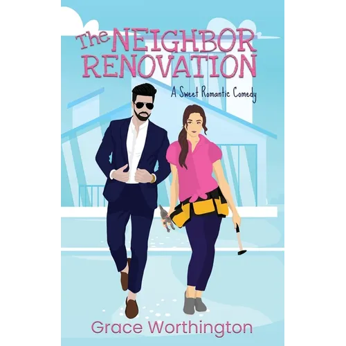 The Neighbor Renovation: A Sweet Romantic Comedy - Paperback