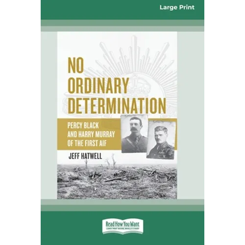 No Ordinary Determination: Percy Black and Harry Murray of the First AIF (16pt Large Print Edition)