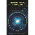 Teaching Digital Storytelling: Inspiring Voices Through Online Narratives - Paperback