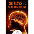 Self Discipline: 30 Days to Self Discipline - Paperback
