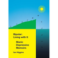 Bipolar: Living With It: Manic Depressive Memoirs - Paperback