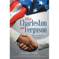 After Charleston and Ferguson: Where Do We Go from Here? - Paperback