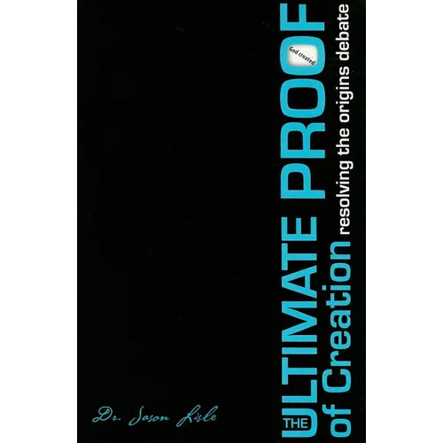 The Ultimate Proof of Creation: Resolving the Origins Debate - Paperback