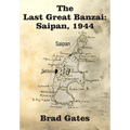 The Last Great Banzai: Saipan, 1944 - Hardcover