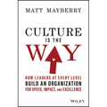 Culture Is the Way: How Leaders at Every Level Build an Organization for Speed, Impact, and Excellence - Hardcover