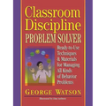 Classroom Discipline Problem Solver: Ready-To-Use Techniques & Materials for Managing All Kinds of Behavior Problems - Paperback