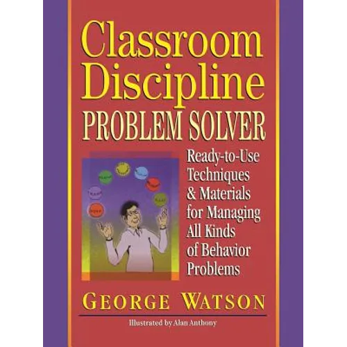 Classroom Discipline Problem Solver: Ready-To-Use Techniques & Materials for Managing All Kinds of Behavior Problems - Paperback