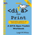DITA for Print: A DITA Open Toolkit Workbook, Second Edition - Paperback