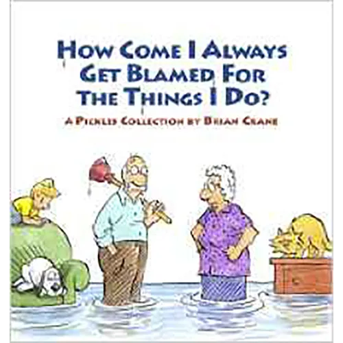 How Come I Always Get Blamed for the Things I Do?: A Pickles Collection - Paperback