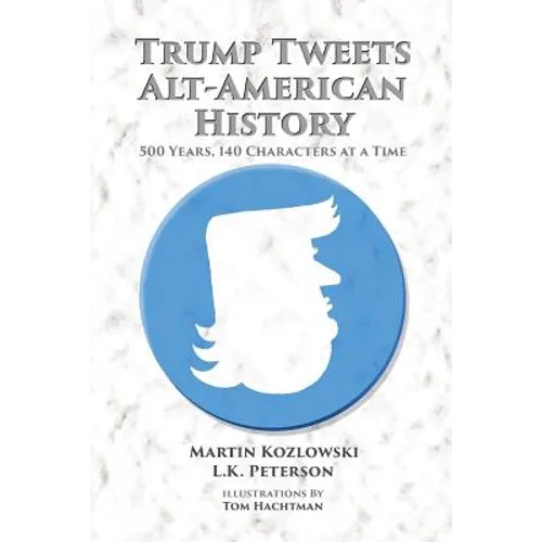 Trump Tweets Alt-American History: 500 Years, 140 Characters at a Time
