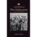 The Brief History of The Holocaust: The Rise of Antisemitism in Nazi Germany, Auschwitz, and Hitler's Genocide on Jewish People Fueled by Fascism (194
