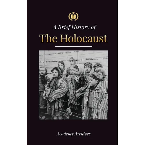 The Brief History of The Holocaust: The Rise of Antisemitism in Nazi Germany, Auschwitz, and Hitler's Genocide on Jewish People Fueled by Fascism (194