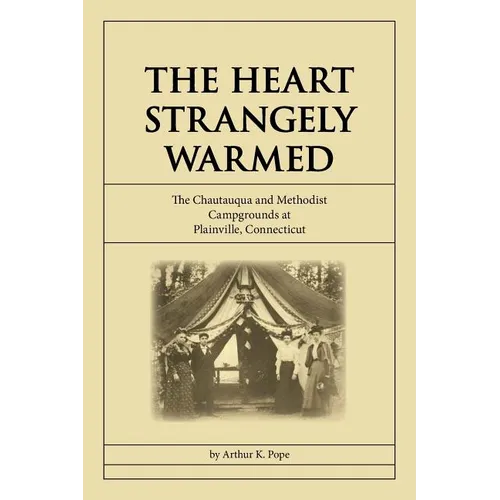 The Heart Strangely Warmed: The Chautauqua and Methodist Campgrounds at Plainville, Connecticut