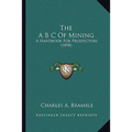The A B C Of Mining: A Handbook For Prospectors (1898)