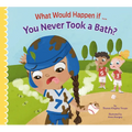 What Would Happen If You Never Took a Bath? - Paperback