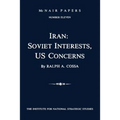 Iran: Soviet Interests, US Concerns: McNair Papers Number Eleven