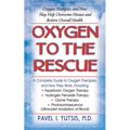 Oxygen to the Rescue: Oxygen Therapies, and How They Help Overcome Disease and Restore Overall Health - Paperback