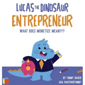 Lucas The Dinosaur Entrepreneur What Does Monetize mean - Hardcover
