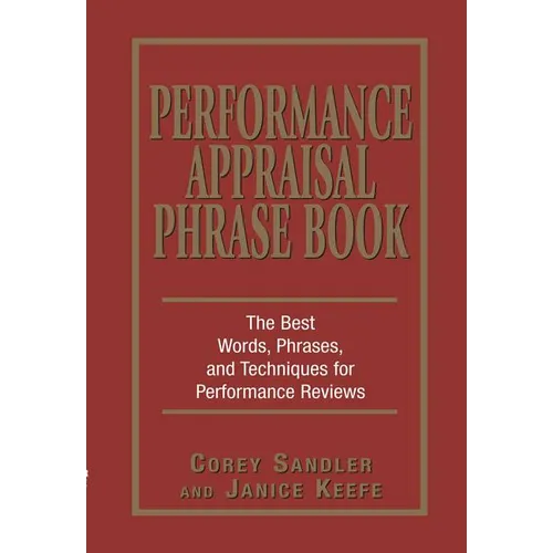 Performance Appraisal Phrase Book: The Best Words, Phrases, and Techniques for Performance Reviews - Paperback