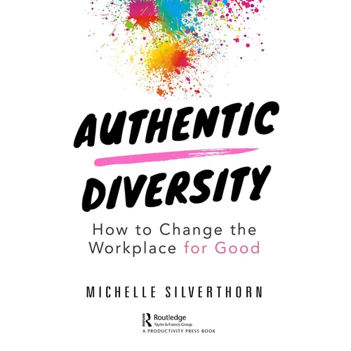 Authentic Diversity: How to Change the Workplace for Good - Paperback
