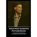Siegfried Sassoon - Picture-Show: 'The song was wordless; the singing will never be done'' - Paperback