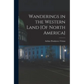Wanderings in the Western Land [Of North America]