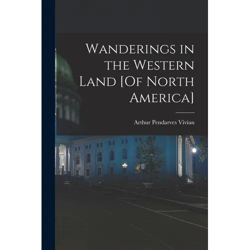 Wanderings in the Western Land [Of North America]