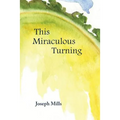 This Miraculous Turning - Paperback