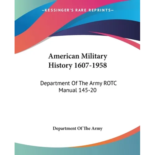 American Military History 1607-1958: Department Of The Army ROTC Manual 145-20 - Paperback