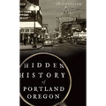 Hidden History of Portland, Oregon