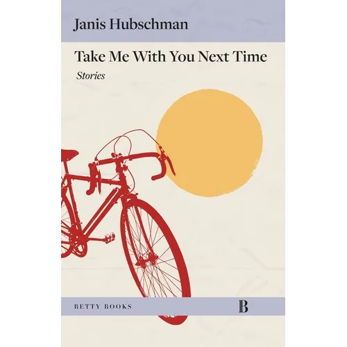 Take Me with You Next Time: Stories - Paperback