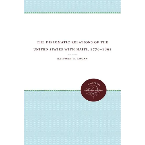 The Diplomatic Relations of the United States with Haiti, 1776-1891 - Paperback