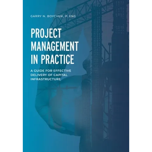 Project Management in Practice: A Guide for Effective Delivery of Capital Infrastructure - Paperback