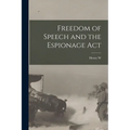 Freedom of Speech and the Espionage Act