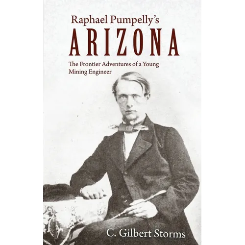 Raphael Pumpelly's Arizona: The Frontier Adventures of a Young Mining Engineer - Paperback