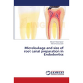 Microleakage and size of root canal preparation in Endodontics - Paperback