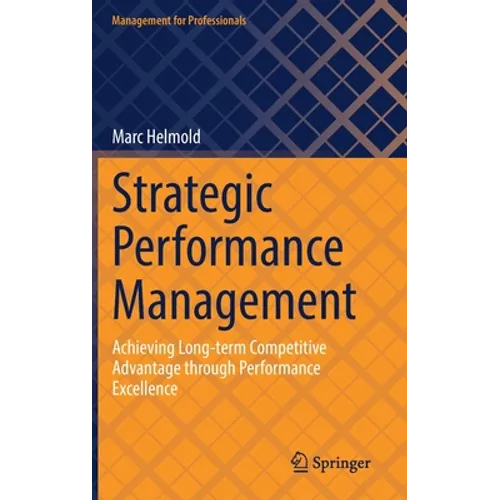 Strategic Performance Management: Achieving Long-Term Competitive Advantage Through Performance Excellence - Hardcover