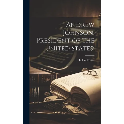 Andrew Johnson, President of the United States;