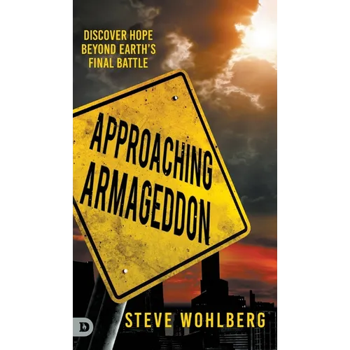 Approaching Armageddon: Discover Hope Beyond Earth's Final Battle - Hardcover