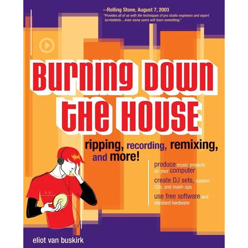 Burning Down the House: Ripping, Recording, Remixing, and More! - Paperback