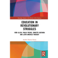 Education in Revolutionary Struggles: Iván Illich, Paulo Freire, Ernesto Guevara and Latin American Thought