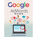 Google Adwords 2022: A Beginner's Guide to BOOST YOUR BUSINESS Use Google Analytics, SEO Optimization, YouTube and Ads. - Paperback
