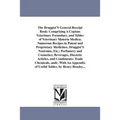 The Druggist'S General Receipt Book: Comprising A Copious Veterinary Formulary, and Tables of Veterinary Materia Medica; Numerous Recipes in Patent an