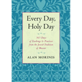 Every Day, Holy Day: 365 Days of Teachings and Practices from the Jewish Tradition of Mussar - Paperback