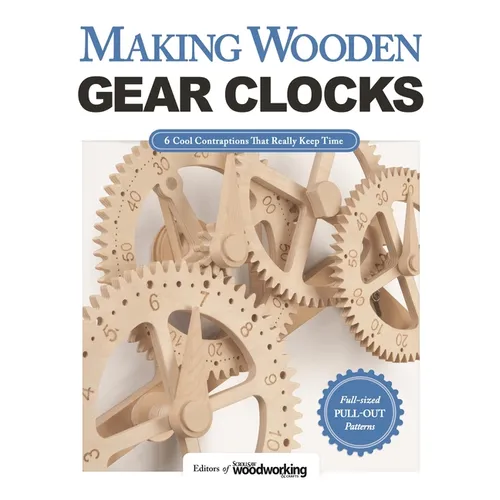 Making Wooden Gear Clocks: 6 Cool Contraptions That Really Keep Time - Paperback