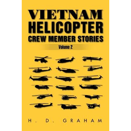 Vietnam Helicopter Crew Member Stories Volume II: Volume II