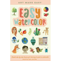 Easy Watercolor: Simple Step-By-Step Lessons for Learning to Paint in Watercolor - Paperback