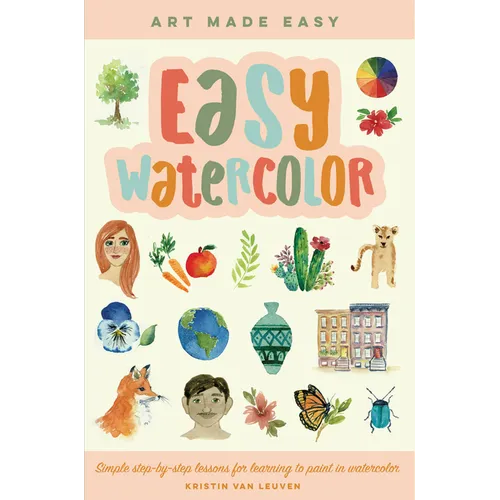 Easy Watercolor: Simple Step-By-Step Lessons for Learning to Paint in Watercolor - Paperback