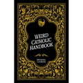 Weird Catholic Handbook - Hardcover